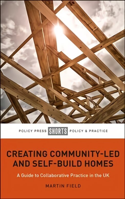 Creating Community-Led and Self-Build Homes: A Guide to Collaborative Practice in the UK hind ja info | Ühiskonnateemalised raamatud | kaup24.ee