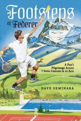 Footsteps of Federer: A Fan's Pilgrimage Across 7 Swiss Cantons in 10 Acts цена и информация | Книги о питании и здоровом образе жизни | kaup24.ee