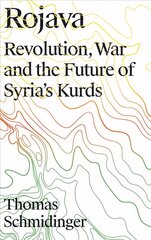 Rojava: Revolution, War and the Future of Syria's Kurds hind ja info | Ühiskonnateemalised raamatud | kaup24.ee