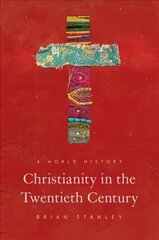 Christianity in the Twentieth Century: A World History цена и информация | Духовная литература | kaup24.ee