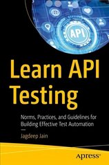 Learn API Testing: Norms, Practices, and Guidelines for Building Effective Test Automation 1st ed. цена и информация | Книги по экономике | kaup24.ee