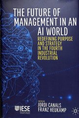 Future of Management in an AI World: Redefining Purpose and Strategy in the Fourth Industrial Revolution 1st ed. 2020 цена и информация | Книги по экономике | kaup24.ee