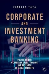 Corporate and Investment Banking: Preparing for a Career in Sales, Trading, and Research in Global Markets 1st ed. 2020 hind ja info | Majandusalased raamatud | kaup24.ee