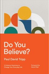 Do You Believe?: 12 Historic Doctrines to Change Your Everyday Life hind ja info | Usukirjandus, religioossed raamatud | kaup24.ee