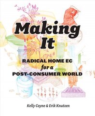 Making It: Radical Home Ec for a Post-Consumer World hind ja info | Ühiskonnateemalised raamatud | kaup24.ee