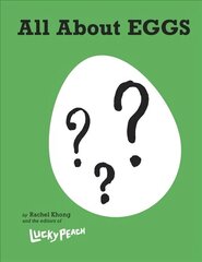 Lucky Peach All About Eggs: Everything We Know About the World's Most Important Food: A Cookbook hind ja info | Retseptiraamatud | kaup24.ee