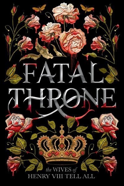 Fatal Throne: The Wives of Henry VIII Tell All hind ja info | Noortekirjandus | kaup24.ee