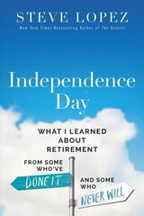 Independence Day: What I Learned About Retirement from Some Who've Done It and Some Who Never Will hind ja info | Eneseabiraamatud | kaup24.ee