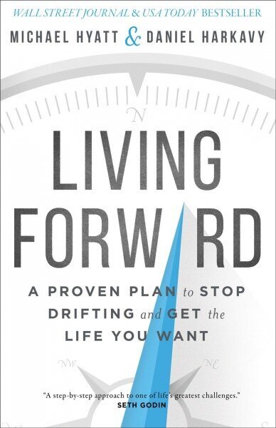 Living Forward - A Proven Plan to Stop Drifting and Get the Life You Want hind ja info | Eneseabiraamatud | kaup24.ee