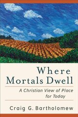 Where Mortals Dwell - A Christian View of Place for Today hind ja info | Usukirjandus, religioossed raamatud | kaup24.ee