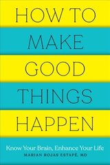 How to Make Good Things Happen: Know Your Brain, Enhance Your Life цена и информация | Самоучители | kaup24.ee