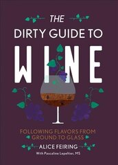 Dirty Guide to Wine: Following Flavor from Ground to Glass hind ja info | Retseptiraamatud | kaup24.ee