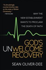 God's Unwelcome Recovery: Why the new establishment wants to proclaim the death of faith New edition hind ja info | Usukirjandus, religioossed raamatud | kaup24.ee