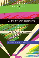 Play of Bodies: How We Perceive Videogames цена и информация | Книги по экономике | kaup24.ee