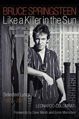 Bruce Springsteen: Like a Killer in the Sun: Selected Lyrics 1972-2017 цена и информация | Книги об искусстве | kaup24.ee