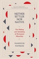 Neither Settler nor Native: The Making and Unmaking of Permanent Minorities цена и информация | Книги по социальным наукам | kaup24.ee