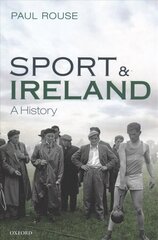 Sport and Ireland: A History цена и информация | Книги о питании и здоровом образе жизни | kaup24.ee