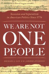 We Are Not One People: Secession and Separatism in American Politics Since 1776 цена и информация | Исторические книги | kaup24.ee