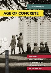 Age of Concrete: Housing and the Shape of Aspiration in the Capital of Mozambique цена и информация | Книги по архитектуре | kaup24.ee