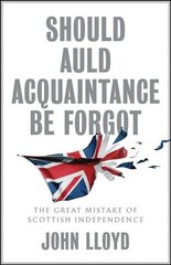 Should Auld Acquaintance Be Forgot - The Great Mistake of Scottish Independence цена и информация | Книги по социальным наукам | kaup24.ee