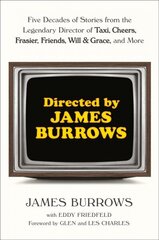 Directed by James Burrows: Five Decades of Stories from the Legendary Director of Taxi, Cheers, Frasier, Friends, Will & Grace, and More цена и информация | Книги об искусстве | kaup24.ee