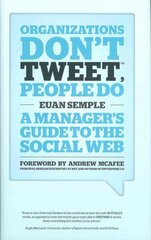 Organizations Don't Tweet, People Do - A Manager's Guide to the Social Web: A Manager's Guide to the Social Web цена и информация | Книги по экономике | kaup24.ee