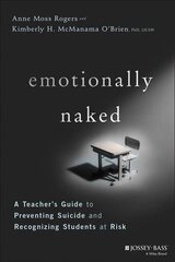 Emotionally Naked - A Teacher's Guide to Preventing Suicide and Recognizing Students at Risk hind ja info | Ühiskonnateemalised raamatud | kaup24.ee