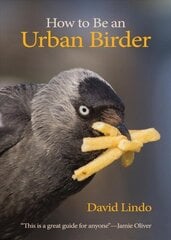 How to Be an Urban Birder цена и информация | Книги о питании и здоровом образе жизни | kaup24.ee