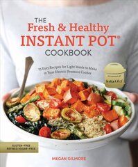 Fresh and Healthy Instant Pot Cookbook: 75 Easy Recipes for Light Meals to Make in Your Electric Pressure Cooker hind ja info | Retseptiraamatud | kaup24.ee