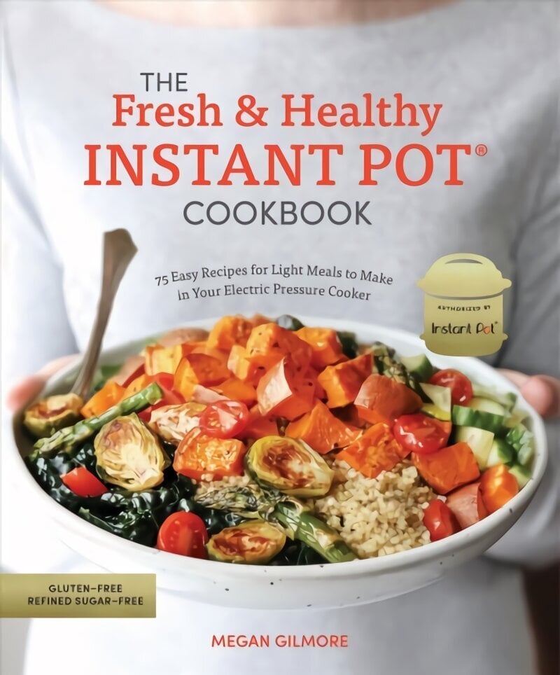 Fresh and Healthy Instant Pot Cookbook: 75 Easy Recipes for Light Meals to Make in Your Electric Pressure Cooker hind ja info | Retseptiraamatud  | kaup24.ee