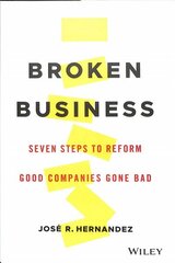 Broken Business - Seven Steps to Reform Good Companies Gone Bad: Seven Steps to Reform Good Companies Gone Bad цена и информация | Книги по экономике | kaup24.ee