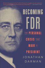 Becoming FDR: The Personal Crisis That Made a President hind ja info | Ajalooraamatud | kaup24.ee
