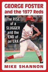 George Foster and the 1977 Reds: The Rise of a Slugger and the End of an Era цена и информация | Книги о питании и здоровом образе жизни | kaup24.ee