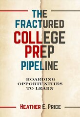 Fractured College Prep Pipeline: Hoarding Opportunities to Learn hind ja info | Ühiskonnateemalised raamatud | kaup24.ee