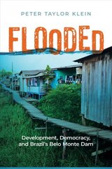 Flooded: Development, Democracy, and Brazil's Belo Monte Dam цена и информация | Книги по социальным наукам | kaup24.ee