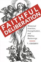 Faithful Deliberation: Rhetorical Invention, Evangelicalism, and #MeToo Reckonings цена и информация | Пособия по изучению иностранных языков | kaup24.ee