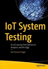 IoT System Testing: An IoT Journey from Devices to Analytics and the Edge 1st ed. hind ja info | Majandusalased raamatud | kaup24.ee