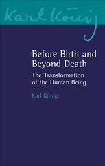 Before Birth and Beyond Death: The Transformation of the Human Being цена и информация | Духовная литература | kaup24.ee