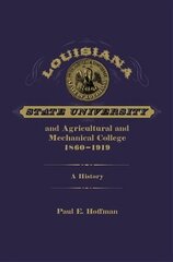 Louisiana State University and Agricultural and Mechanical College, 1860-1919: A History цена и информация | Книги по социальным наукам | kaup24.ee