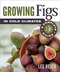 Growing Figs in Cold Climates: A Complete Guide цена и информация | Книги по садоводству | kaup24.ee