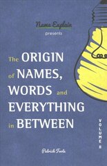 Origin of Names, Words and Everything in Between: Volume II hind ja info | Võõrkeele õppematerjalid | kaup24.ee