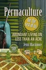 Permaculture for the Rest of Us: Abundant Living on Less than an Acre цена и информация | Книги по садоводству | kaup24.ee