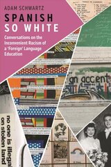 Spanish So White: Conversations on the Inconvenient Racism of a 'Foreign' Language Education hind ja info | Ühiskonnateemalised raamatud | kaup24.ee