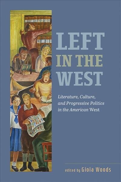 Left in the West: Literature, Culture, and Progressive Politics in the American West hind ja info | Ühiskonnateemalised raamatud | kaup24.ee