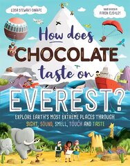 How Does Chocolate Taste on Everest?: Explore Earth's Most Extreme Places Through Sight, Sound, Smell, Touch and Taste hind ja info | Noortekirjandus | kaup24.ee