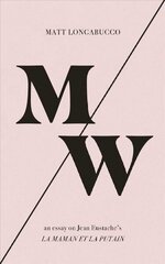 M/W: An Essay on Jean Eustache's La Maman Et La Putain hind ja info | Ajalooraamatud | kaup24.ee