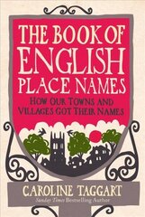 Book of English Place Names: How Our Towns and Villages Got Their Names hind ja info | Entsüklopeediad, teatmeteosed | kaup24.ee