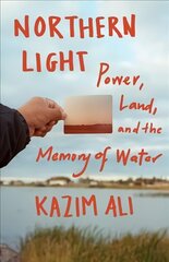 Northern Light: Power, Land, and the Memory of Water hind ja info | Elulooraamatud, biograafiad, memuaarid | kaup24.ee