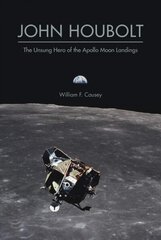 John Houbolt: The Unsung Hero of the Apollo Moon Landings hind ja info | Ühiskonnateemalised raamatud | kaup24.ee