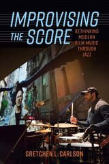 Improvising the Score: Rethinking Modern Film Music through Jazz цена и информация | Книги об искусстве | kaup24.ee